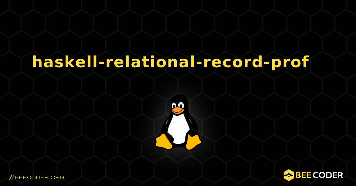 haskell-relational-record-prof  እንዴት እንደሚጫን. Linux