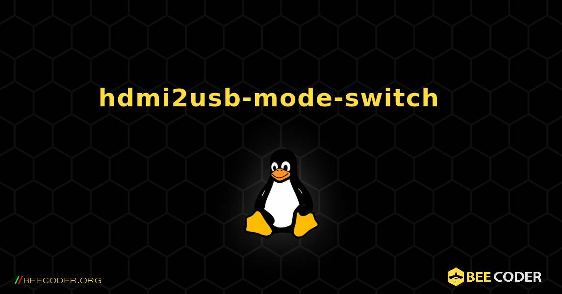 hdmi2usb-mode-switch  እንዴት እንደሚጫን. Linux