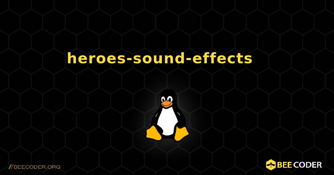 heroes-sound-effects  እንዴት እንደሚጫን. Linux