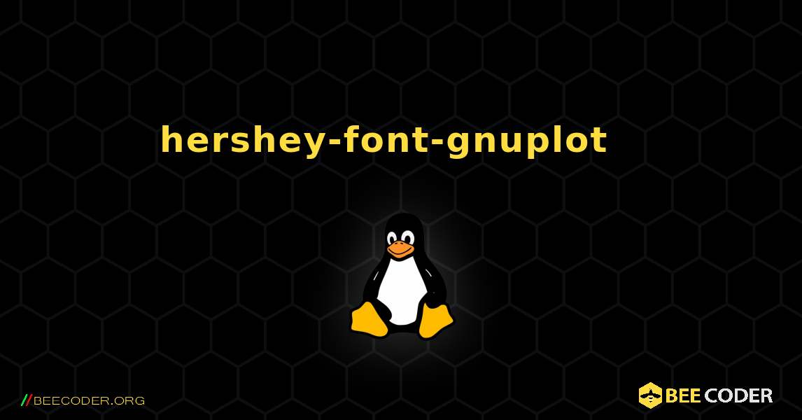 hershey-font-gnuplot  እንዴት እንደሚጫን. Linux