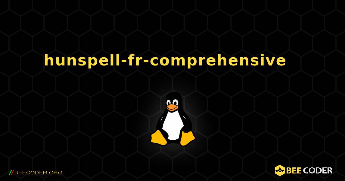 hunspell-fr-comprehensive  እንዴት እንደሚጫን. Linux