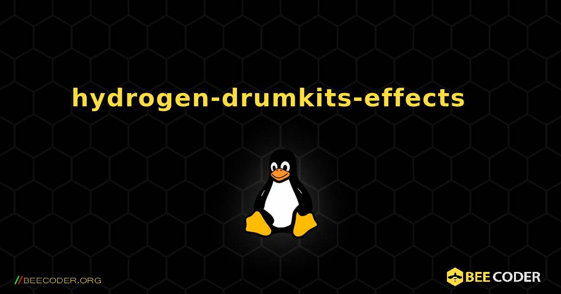 hydrogen-drumkits-effects  እንዴት እንደሚጫን. Linux