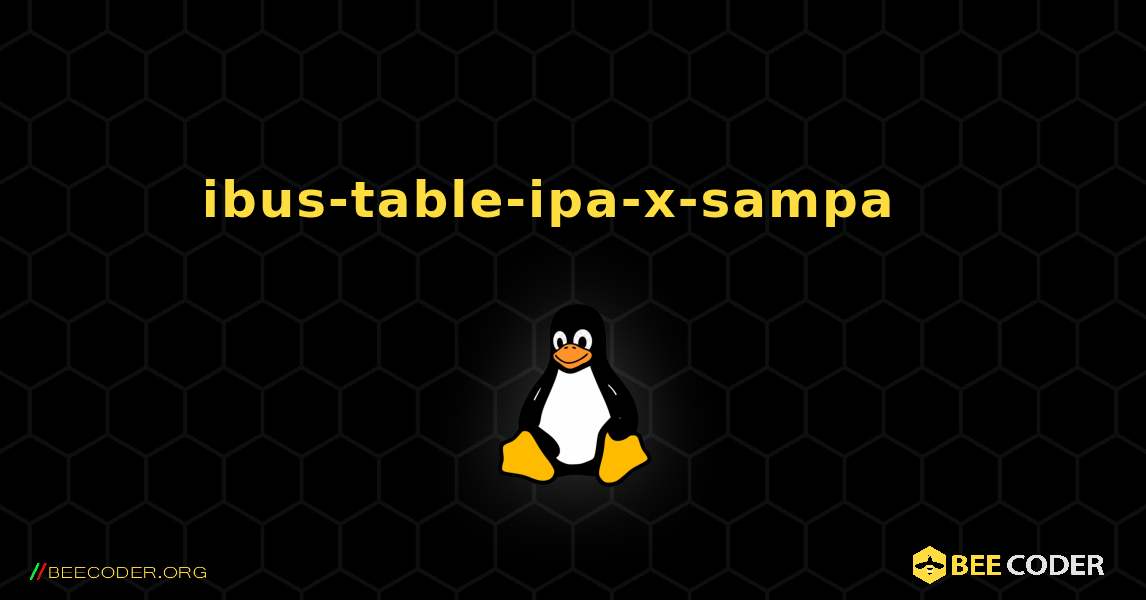 ibus-table-ipa-x-sampa  እንዴት እንደሚጫን. Linux