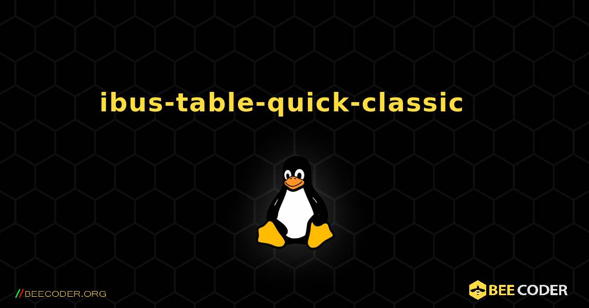 ibus-table-quick-classic  እንዴት እንደሚጫን. Linux