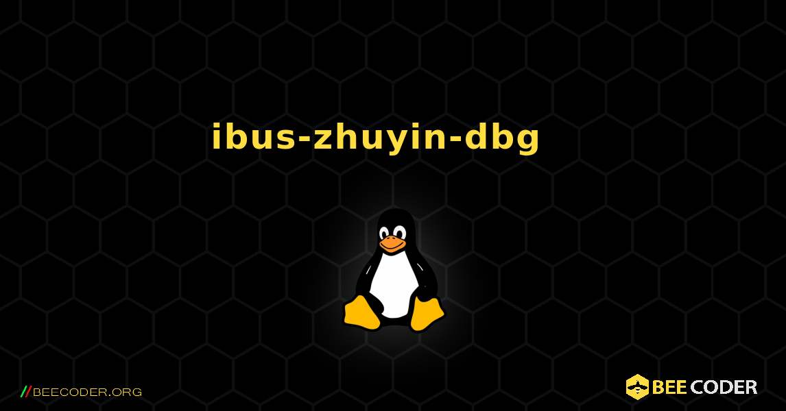 ibus-zhuyin-dbg  እንዴት እንደሚጫን. Linux