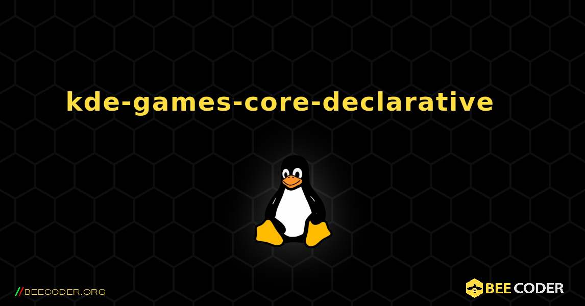 kde-games-core-declarative  እንዴት እንደሚጫን. Linux