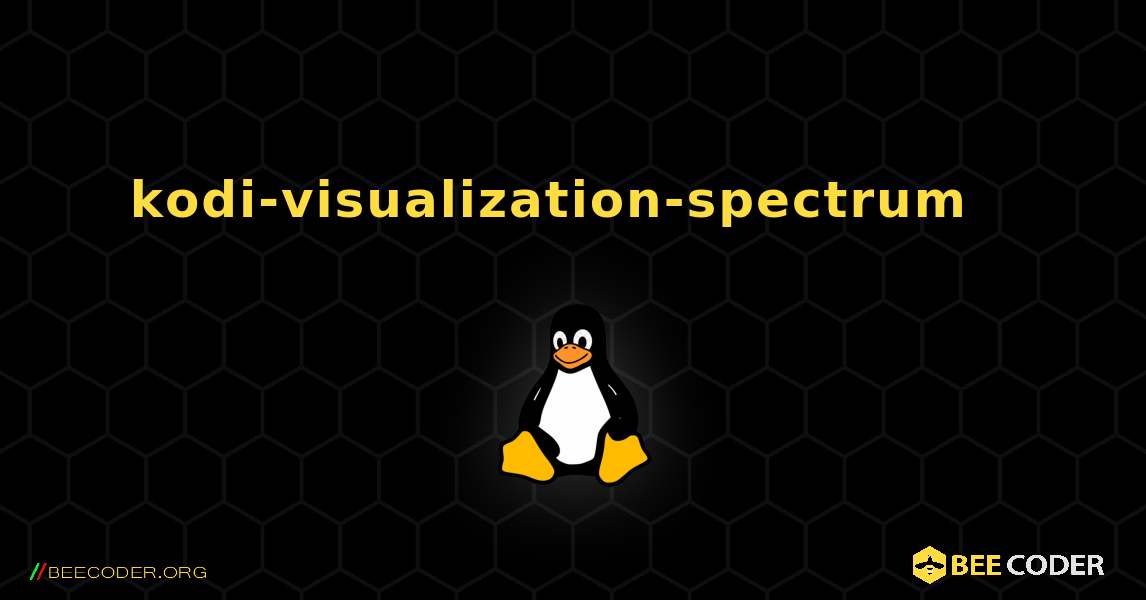 kodi-visualization-spectrum  እንዴት እንደሚጫን. Linux