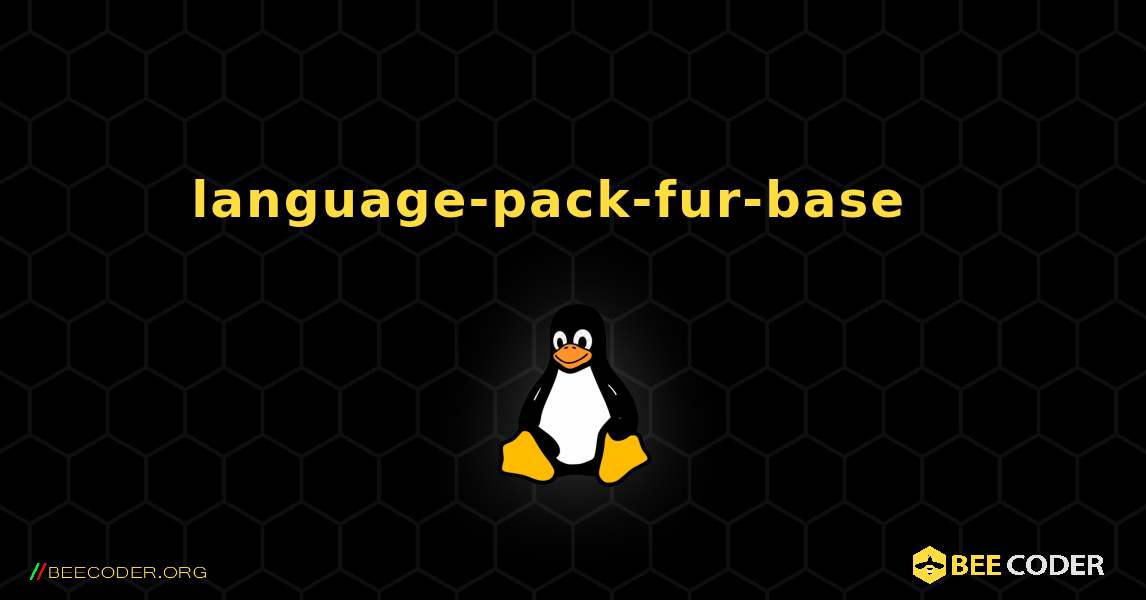 language-pack-fur-base  እንዴት እንደሚጫን. Linux