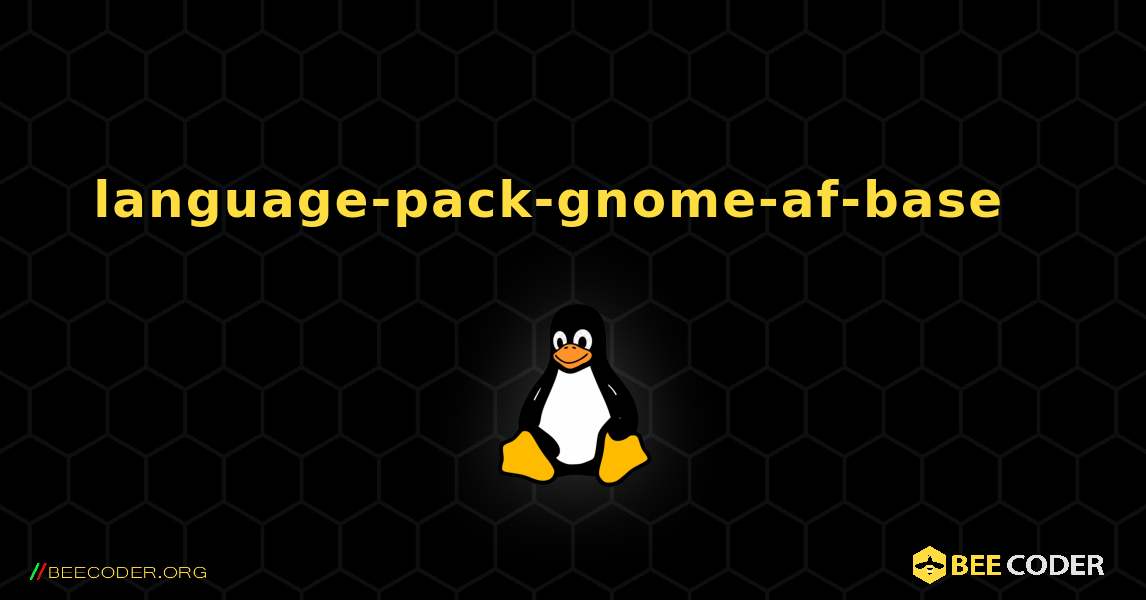 language-pack-gnome-af-base  እንዴት እንደሚጫን. Linux