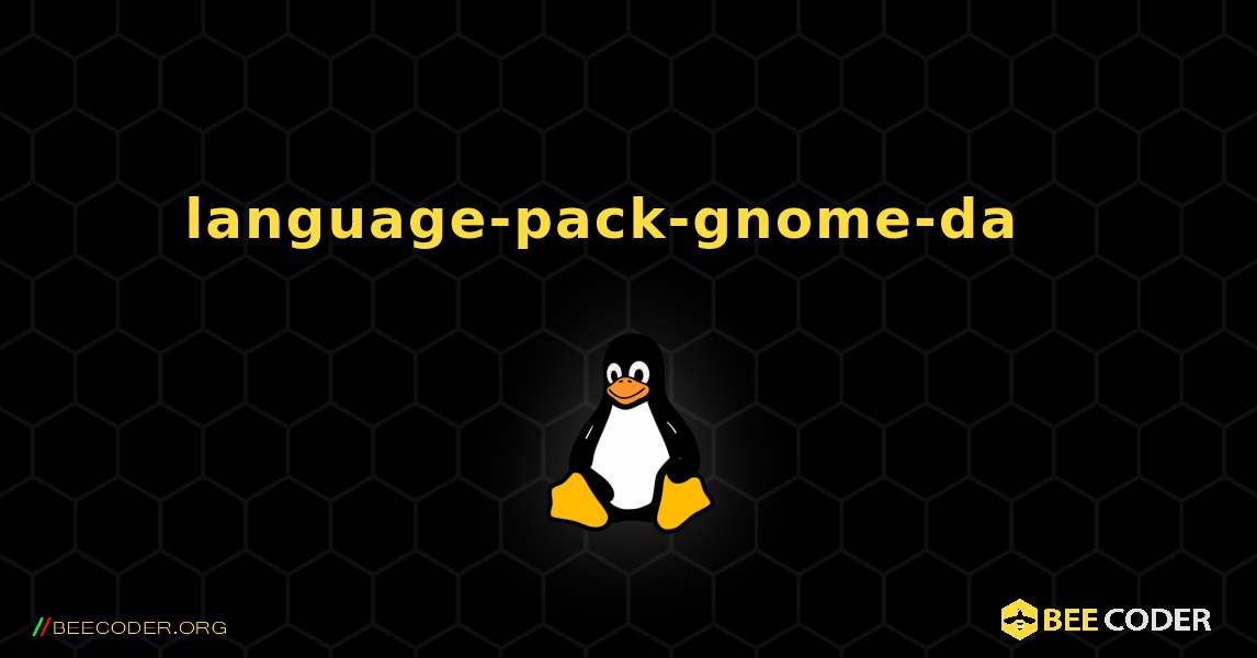 language-pack-gnome-da  እንዴት እንደሚጫን. Linux