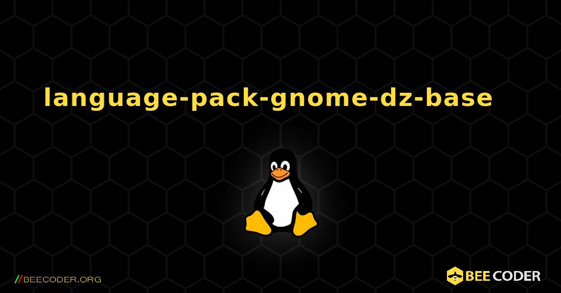 language-pack-gnome-dz-base  እንዴት እንደሚጫን. Linux