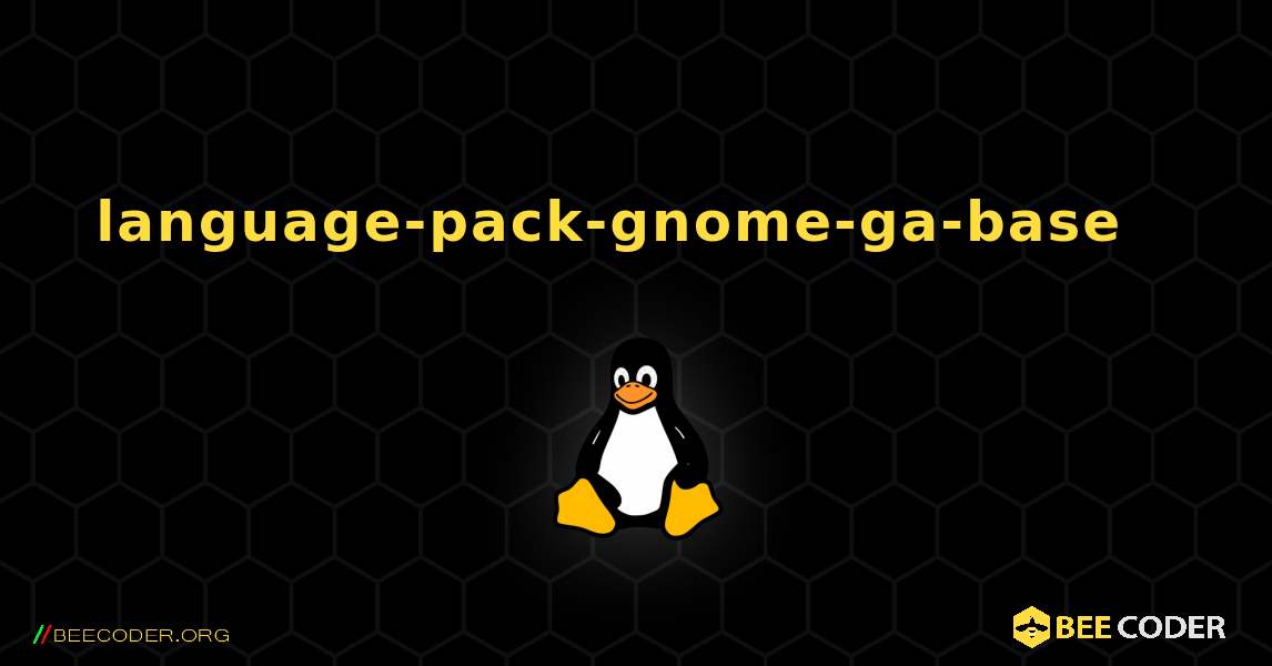 language-pack-gnome-ga-base  እንዴት እንደሚጫን. Linux