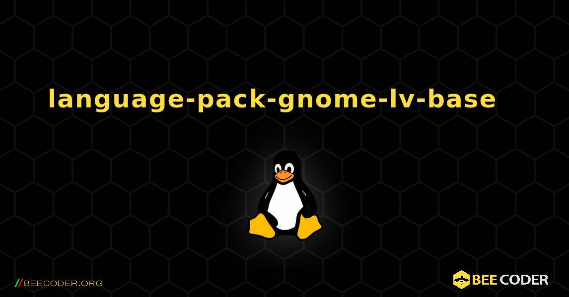 language-pack-gnome-lv-base  እንዴት እንደሚጫን. Linux