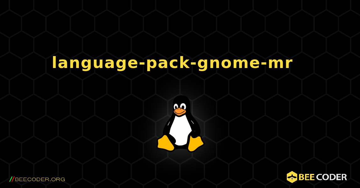 language-pack-gnome-mr  እንዴት እንደሚጫን. Linux