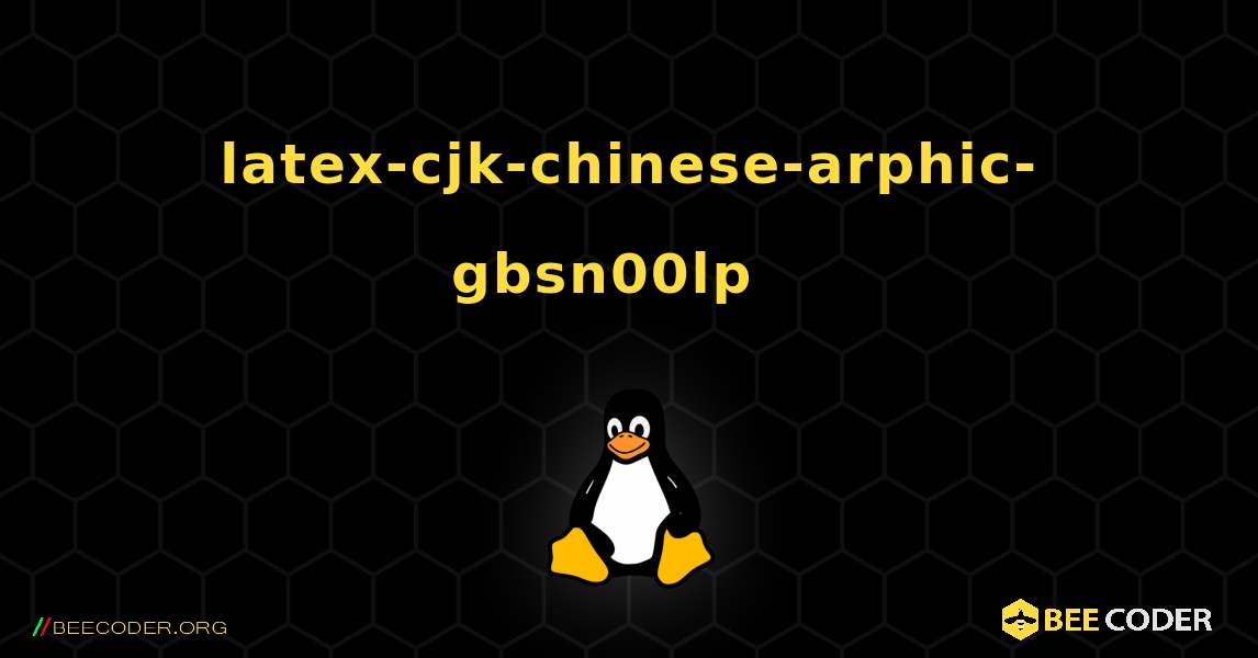 latex-cjk-chinese-arphic-gbsn00lp  እንዴት እንደሚጫን. Linux