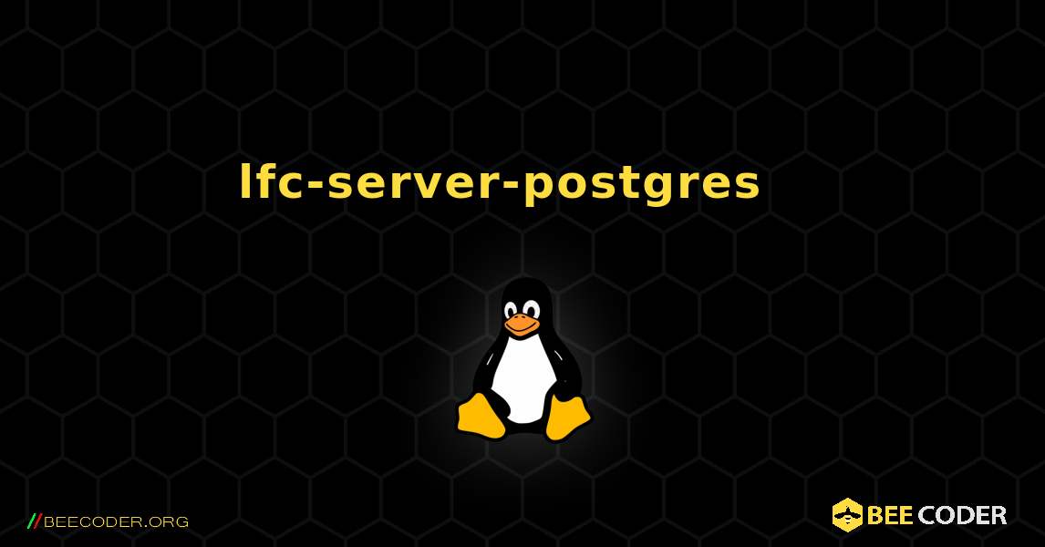 lfc-server-postgres  እንዴት እንደሚጫን. Linux