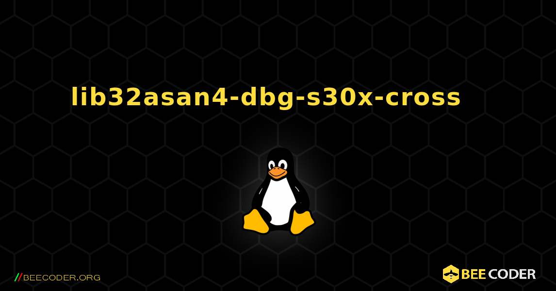 lib32asan4-dbg-s30x-cross  እንዴት እንደሚጫን. Linux