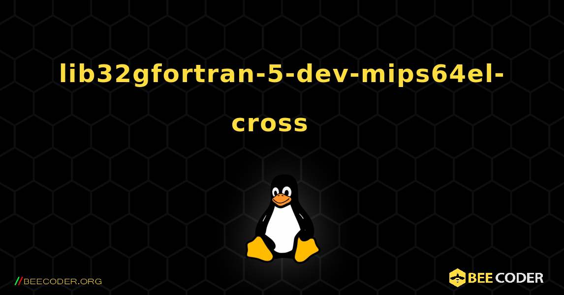 lib32gfortran-5-dev-mips64el-cross  እንዴት እንደሚጫን. Linux