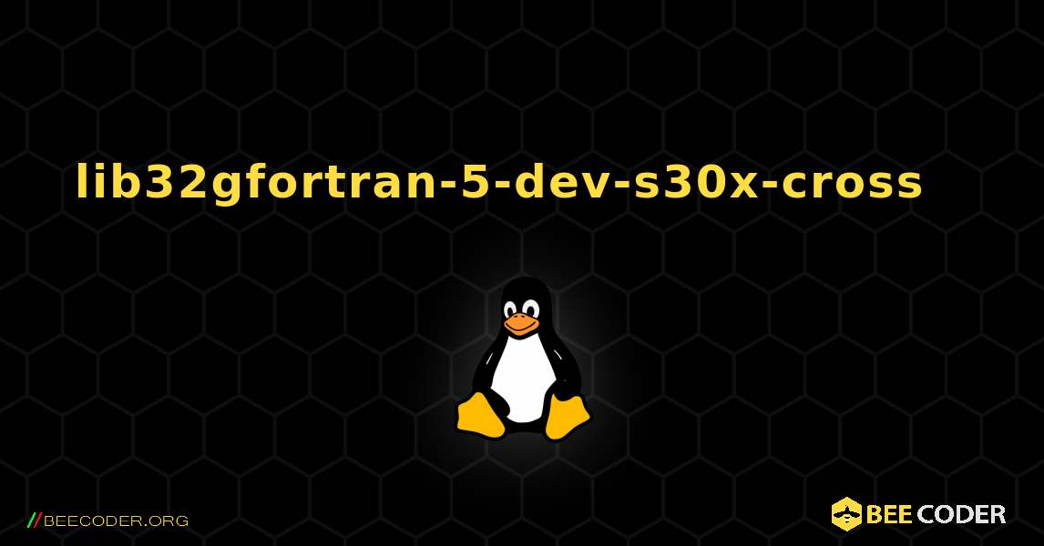lib32gfortran-5-dev-s30x-cross  እንዴት እንደሚጫን. Linux