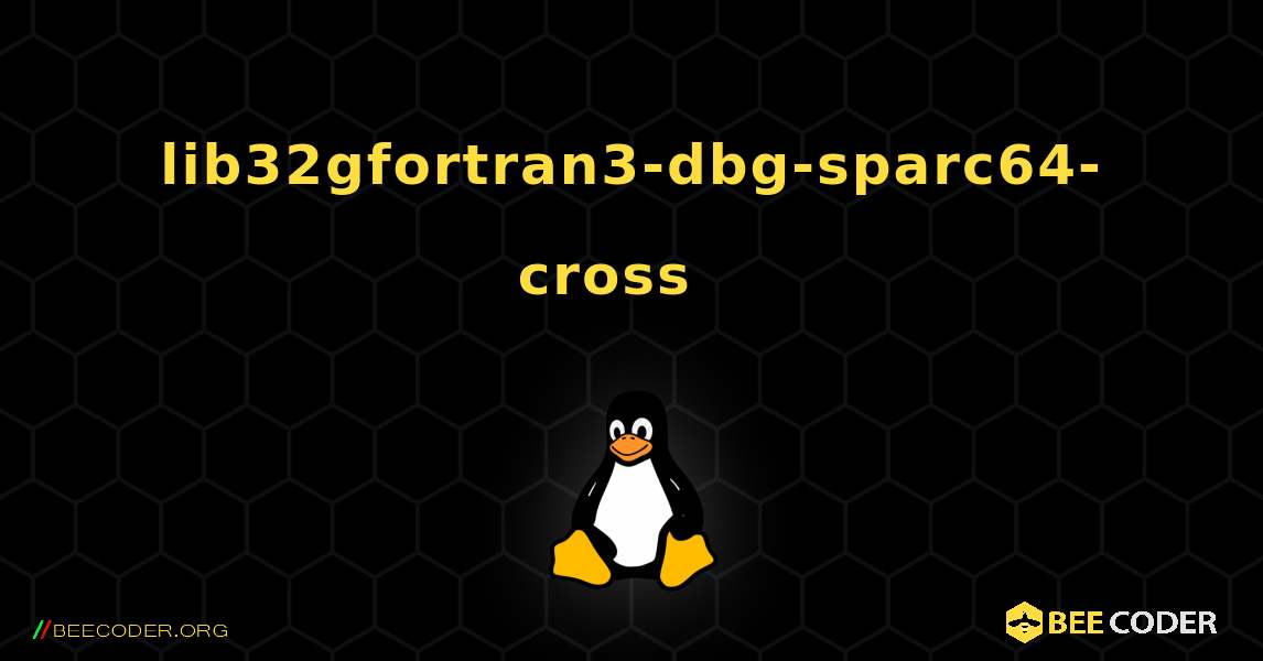 lib32gfortran3-dbg-sparc64-cross  እንዴት እንደሚጫን. Linux