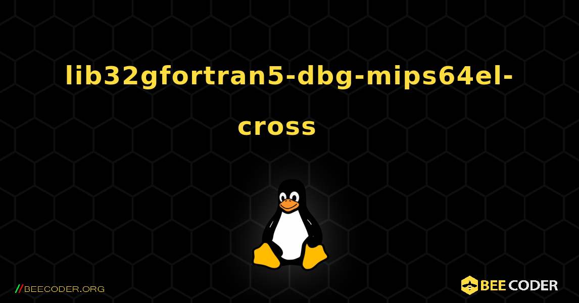 lib32gfortran5-dbg-mips64el-cross  እንዴት እንደሚጫን. Linux