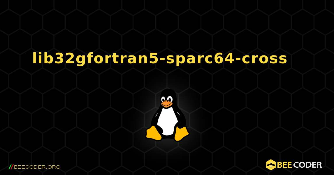 lib32gfortran5-sparc64-cross  እንዴት እንደሚጫን. Linux