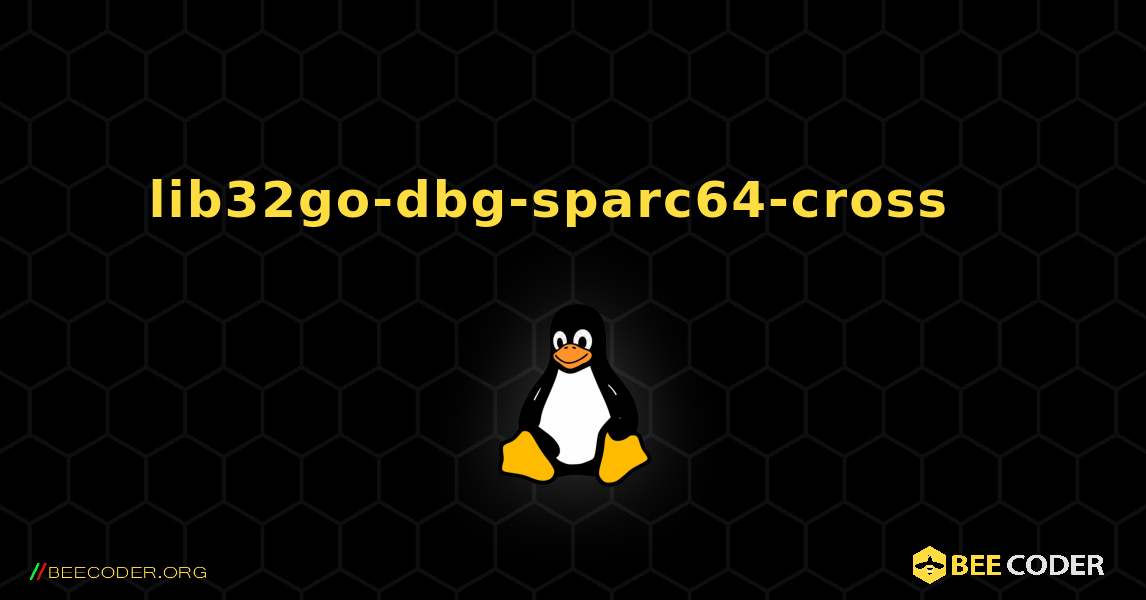 lib32go-dbg-sparc64-cross  እንዴት እንደሚጫን. Linux