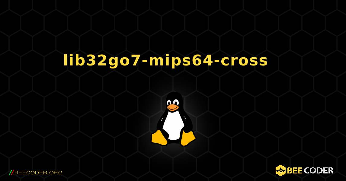 lib32go7-mips64-cross  እንዴት እንደሚጫን. Linux
