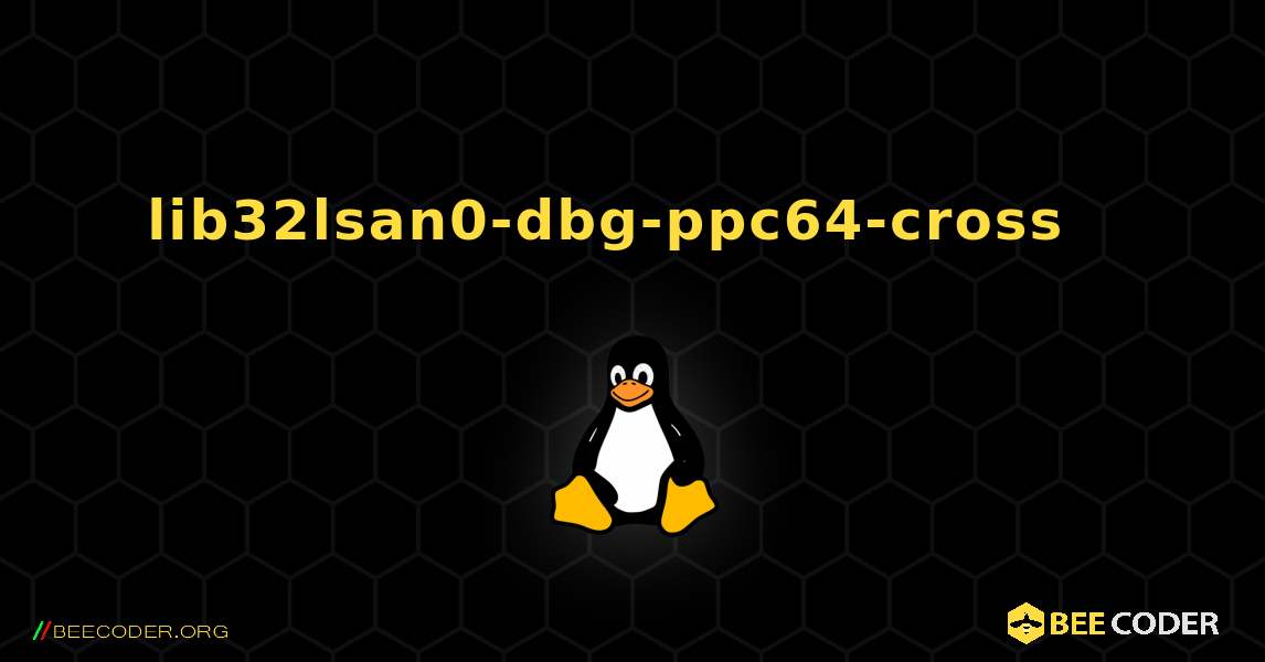 lib32lsan0-dbg-ppc64-cross  እንዴት እንደሚጫን. Linux