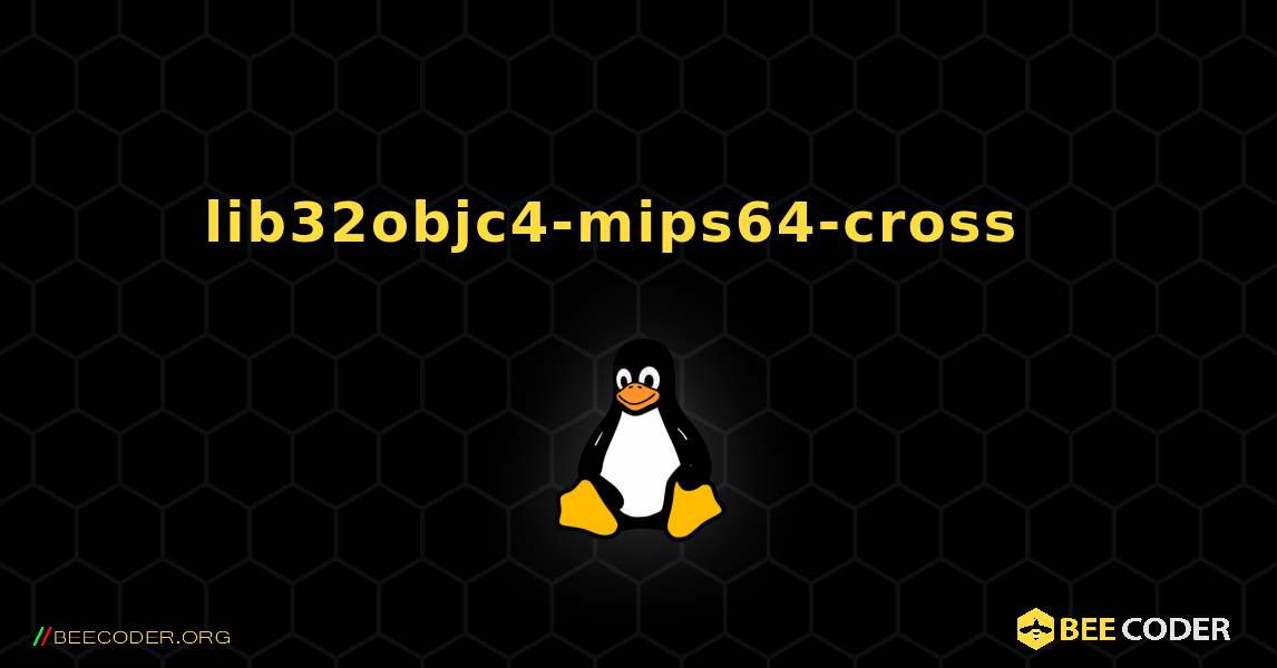 lib32objc4-mips64-cross  እንዴት እንደሚጫን. Linux