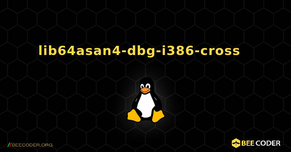lib64asan4-dbg-i386-cross  እንዴት እንደሚጫን. Linux