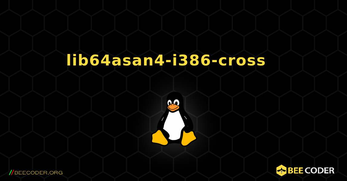 lib64asan4-i386-cross  እንዴት እንደሚጫን. Linux