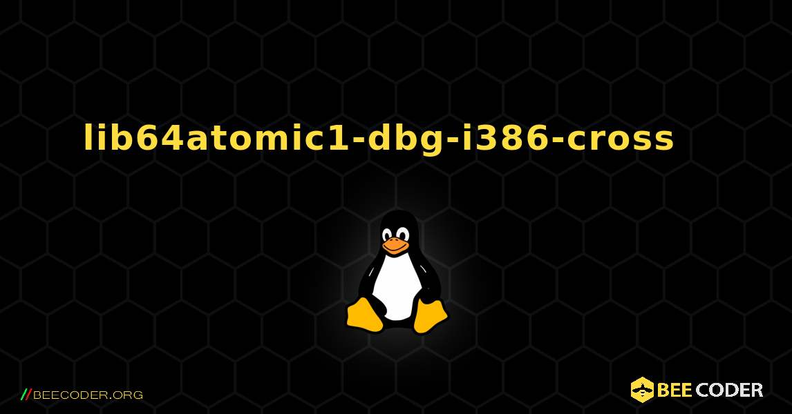 lib64atomic1-dbg-i386-cross  እንዴት እንደሚጫን. Linux