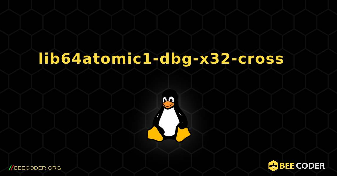 lib64atomic1-dbg-x32-cross  እንዴት እንደሚጫን. Linux