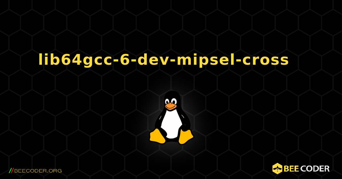 lib64gcc-6-dev-mipsel-cross  እንዴት እንደሚጫን. Linux