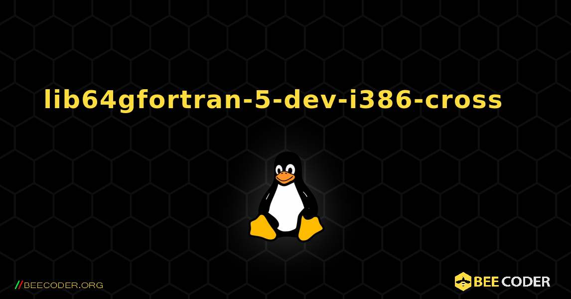 lib64gfortran-5-dev-i386-cross  እንዴት እንደሚጫን. Linux