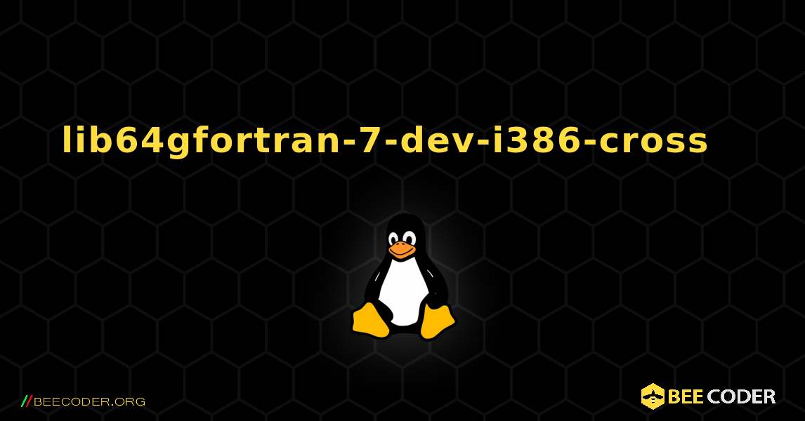 lib64gfortran-7-dev-i386-cross  እንዴት እንደሚጫን. Linux