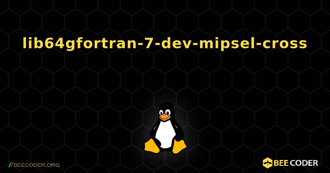 lib64gfortran-7-dev-mipsel-cross  እንዴት እንደሚጫን. Linux