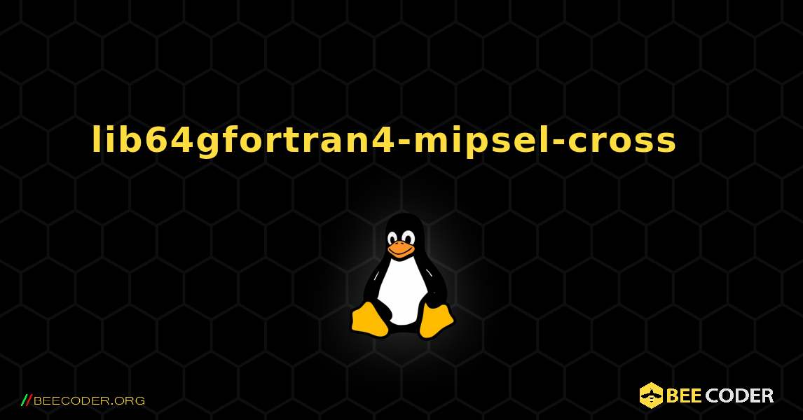 lib64gfortran4-mipsel-cross  እንዴት እንደሚጫን. Linux