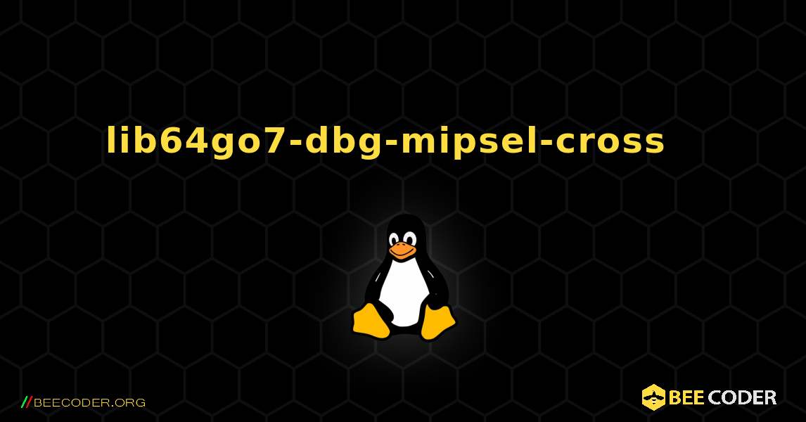 lib64go7-dbg-mipsel-cross  እንዴት እንደሚጫን. Linux