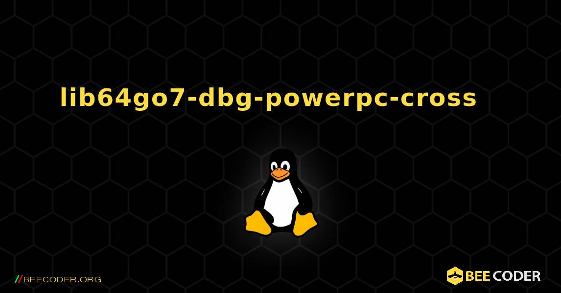 lib64go7-dbg-powerpc-cross  እንዴት እንደሚጫን. Linux