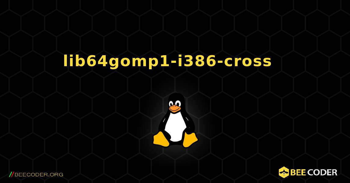 lib64gomp1-i386-cross  እንዴት እንደሚጫን. Linux