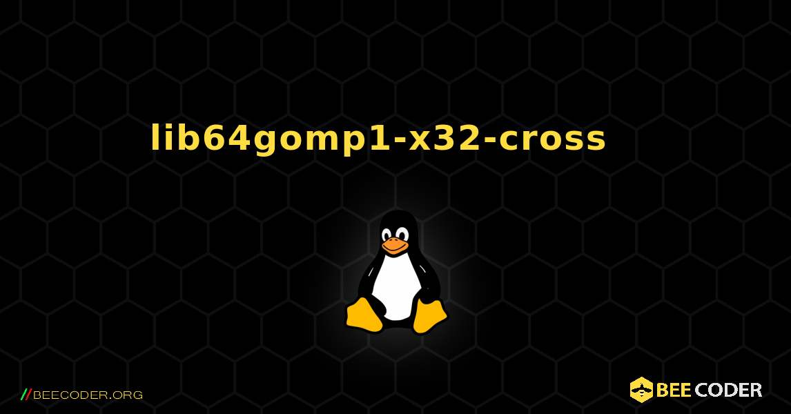 lib64gomp1-x32-cross  እንዴት እንደሚጫን. Linux
