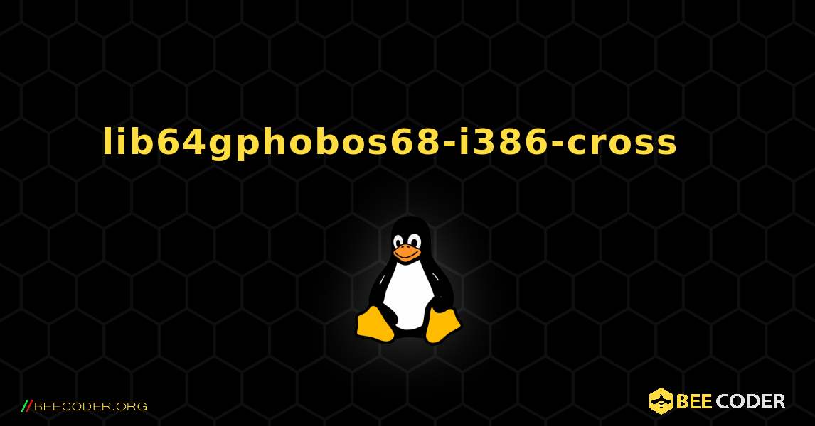 lib64gphobos68-i386-cross  እንዴት እንደሚጫን. Linux