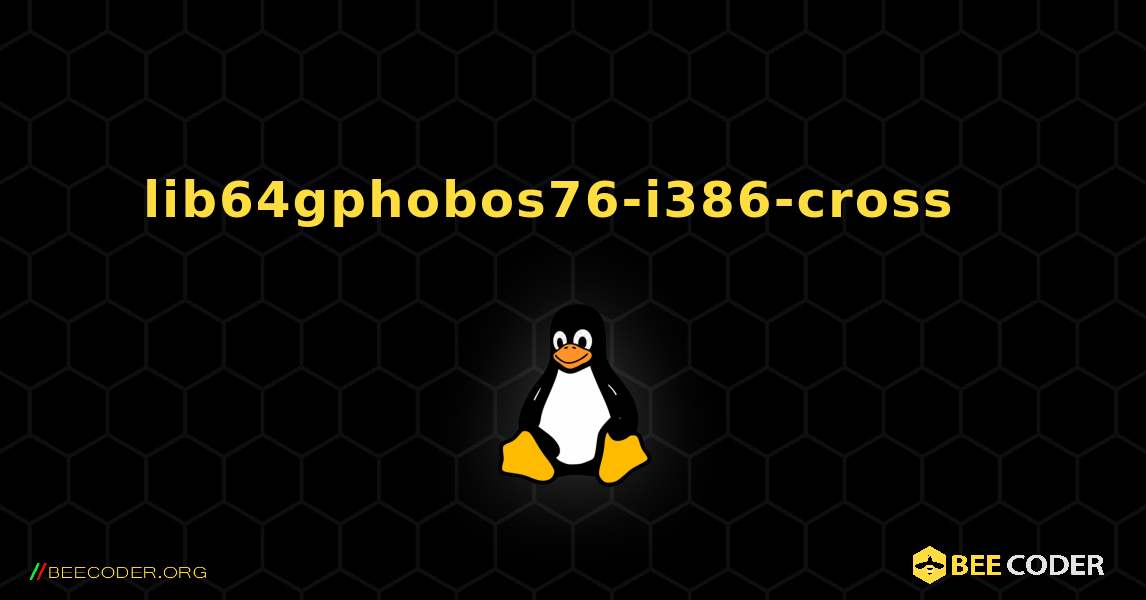 lib64gphobos76-i386-cross  እንዴት እንደሚጫን. Linux