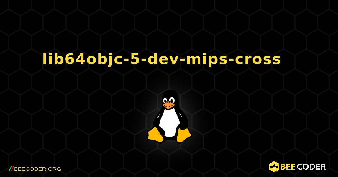 lib64objc-5-dev-mips-cross  እንዴት እንደሚጫን. Linux