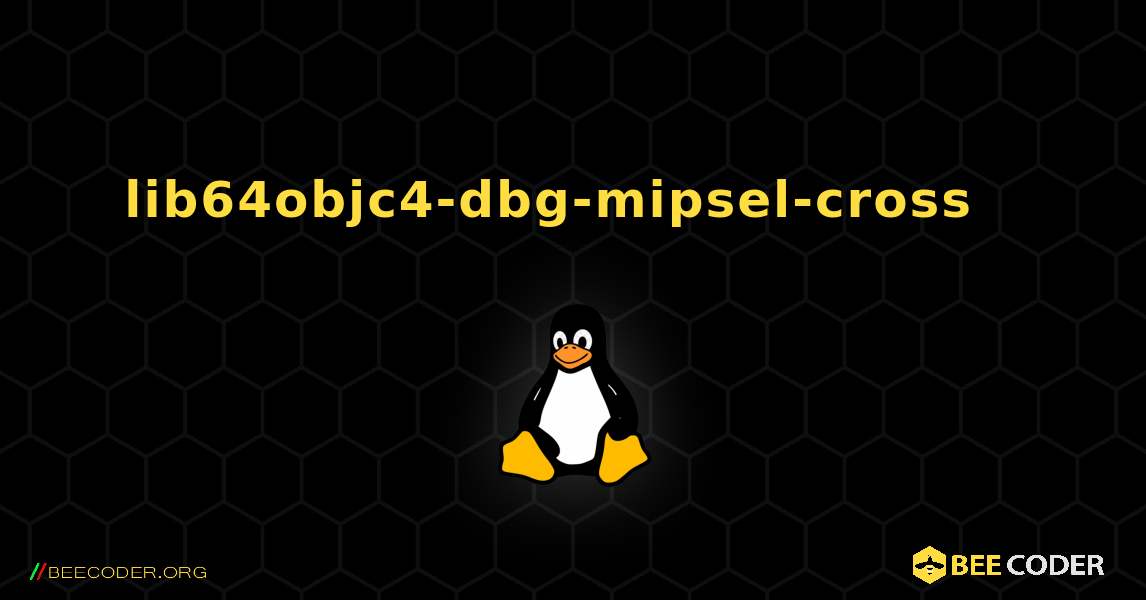 lib64objc4-dbg-mipsel-cross  እንዴት እንደሚጫን. Linux