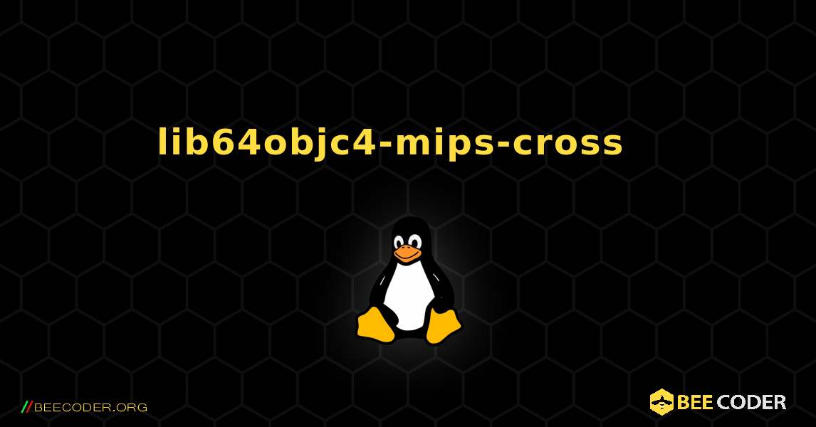 lib64objc4-mips-cross  እንዴት እንደሚጫን. Linux