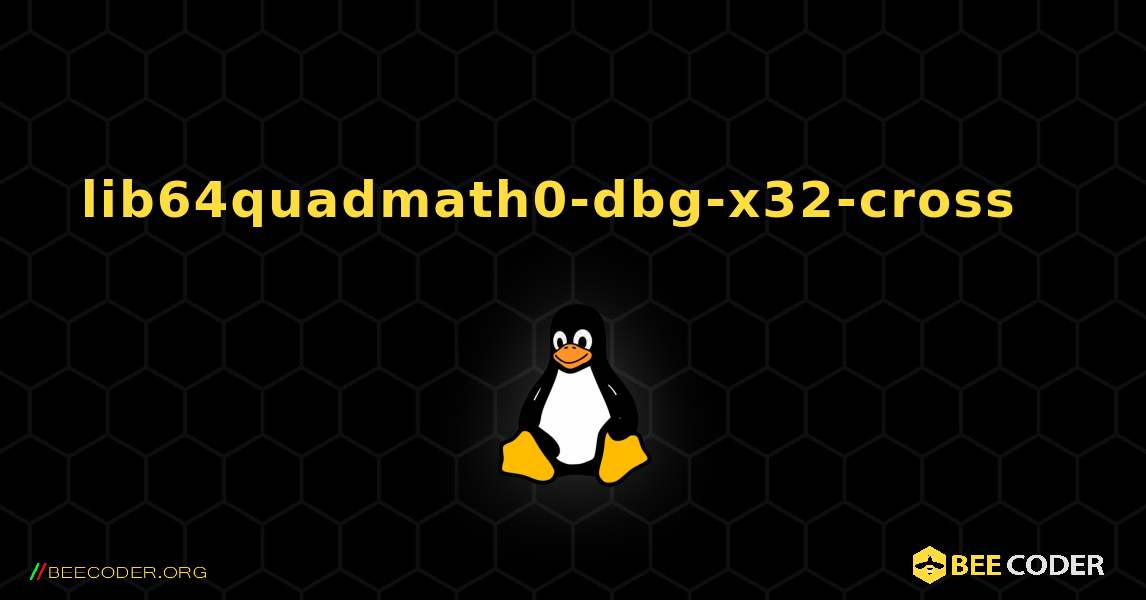 lib64quadmath0-dbg-x32-cross  እንዴት እንደሚጫን. Linux