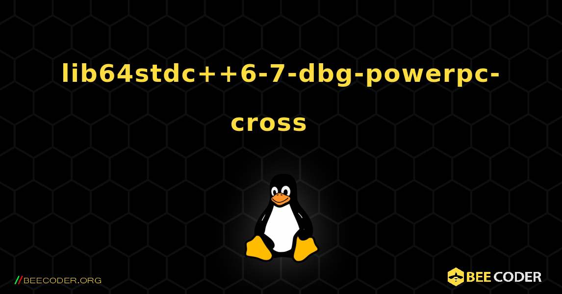 lib64stdc++6-7-dbg-powerpc-cross  እንዴት እንደሚጫን. Linux